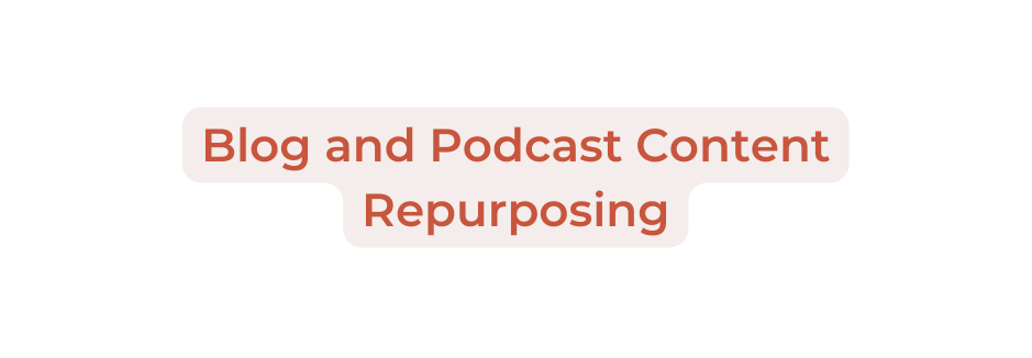 Blog and Podcast Content Repurposing